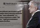 ProPublica responde a López Obrador: Detalles detrás del reportaje sobre presunta financiación del narcotráfico a campaña de 2006